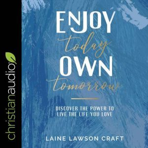 Enjoy Today, Own Tomorrow, Laine Lawson Craft