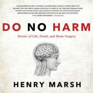 Do No Harm Stories of Life, Death, and Brain Surgery, Henry Marsh