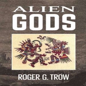 Alien Gods, Roger G Trow