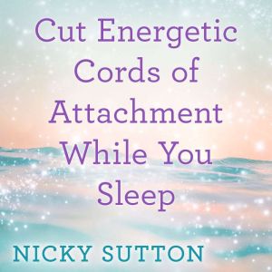 Cut Energetic Cords of Attachment Whi..., Nicky Sutton