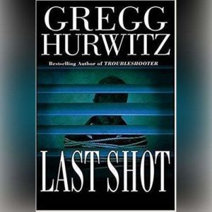 Last Shot, Gregg Hurwitz