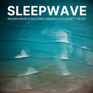 SleepWave: Brown Noise & Relaxing Sounds for Anxiety Relief: Sleep Sounds for Ultimate Relaxation