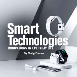 Smart Technologies: Innovations in Everyday Life