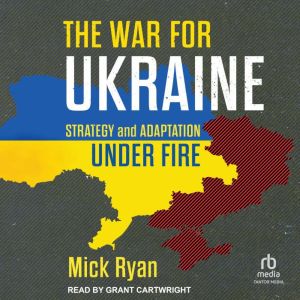 The War for Ukraine: Strategy and Adaptation Under Fire