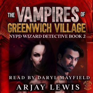 The Vampires Of Greenwich Village: NYPD Wizard Detective Book 2