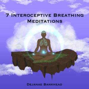 7 Interoceptive Breathing Meditations..., Dejanae Bankhead