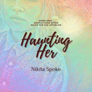 Haunting Her, Nikita Spoke