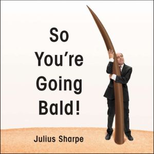 So Youre Going Bald!, Julius Sharpe