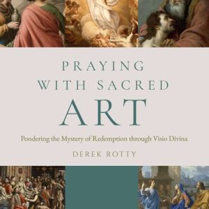 Praying with Sacred Art, Derek Rotty