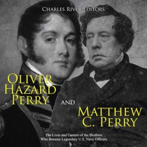 Oliver Hazard Perry and Matthew C. Pe..., Charles River Editors
