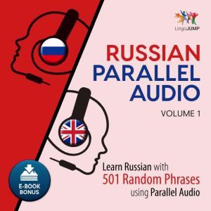 Russian Parallel Audio - Learn Russian with 501 Random Phrases using Parallel Audio - Volume 1, Lingo Jump