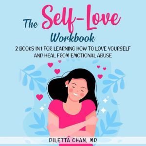 The Self-Love Workbook: 2 books in 1 for Learning How to Love Yourself and Heal from Emotional Abuse