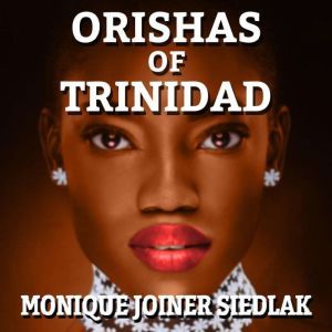 Orishas of Trinidad, Monique Joiner Siedlak