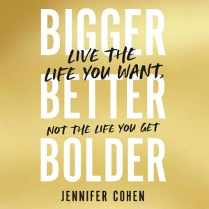 Bigger, Better, Bolder, Jennifer Cohen