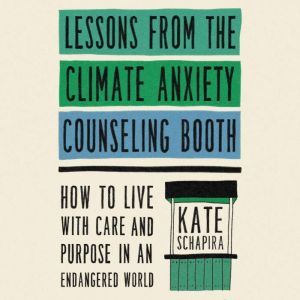 Lessons from the Climate Anxiety Coun..., Kate Schapira