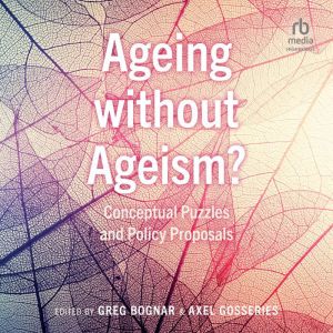 Ageing without Ageism?, Greg Bognar