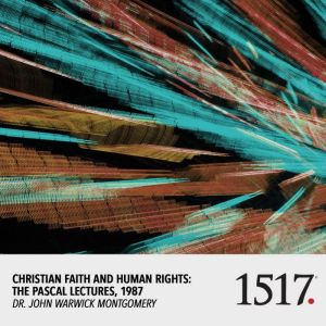 Christian Faith And Human Rights, John Warwick Montgomery