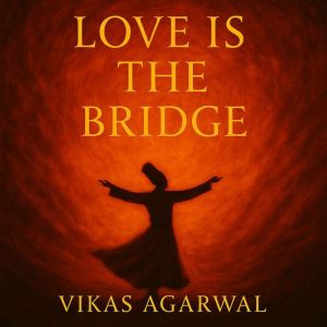 Love is the bridge: Tales of Love, Longing & Surrender