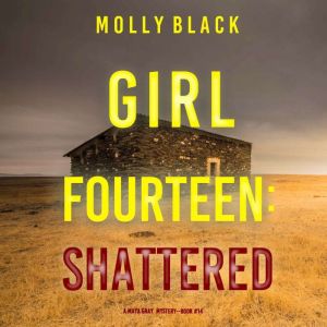 Girl Fourteen: Shattered (A Maya Gray FBI Suspense ThrillerBook 14)