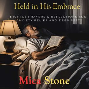 Held in His Embrace: Nightly Prayers & Reflections for Anxiety Relief and Deep Rest