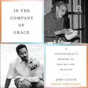 In the Company of Grace: A Veterinarian's Memoir of Trauma and Healing