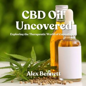 CBD Oil Uncovered: Exploring the Therapeutic World of Cannabidiol