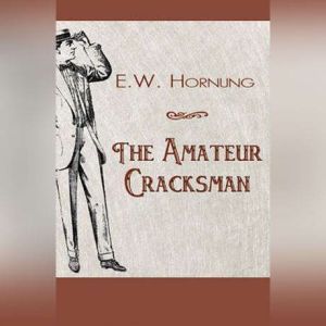 The Amateur Cracksman, Ernest William Hornung