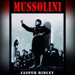 Mussolini, Jasper Ridley