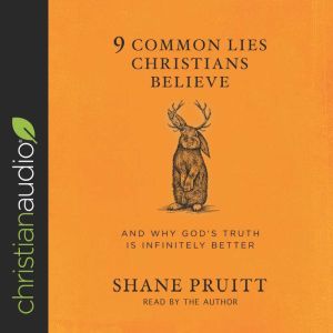 9 Common Lies Christians Believe, Shane Pruitt