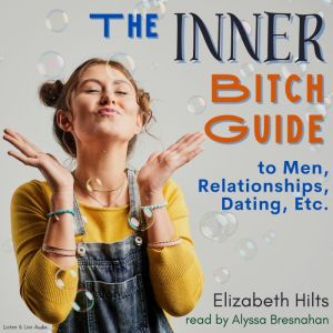 The Inner Bitch Guide To Men, Relatio..., Elizabeth Hilts