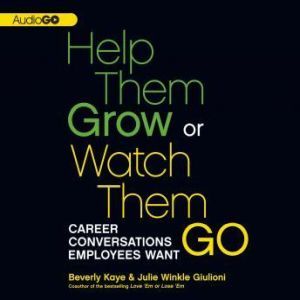 Help Them Grow or Watch Them Go, Beverly Kaye Julie Winkle Giulioni