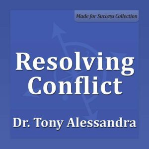 Resolving Conflict, Tony Alessandra