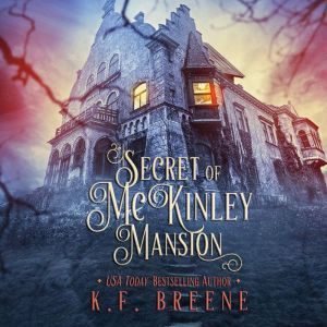 Secret of McKinley Mansion, K.F. Breene