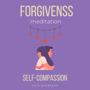 Forgiveness Meditation  SelfCompass..., Think and Bloom