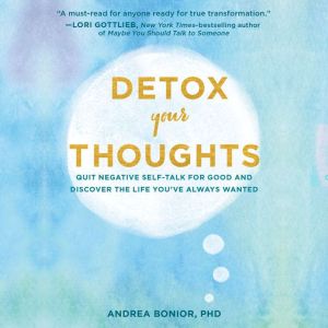 Detox Your Thoughts: Quit Negative Self-Talk for Good and Discover the Life You've Always Wanted
