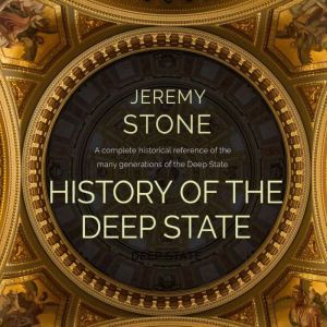 History of the Deep State, Jeremy Stone