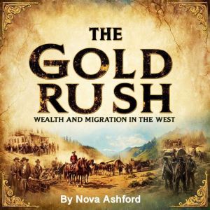 The Gold Rush: Wealth and Migration in the West