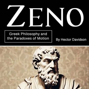 Zeno: Greek Philosophy and the Paradoxes of Motion