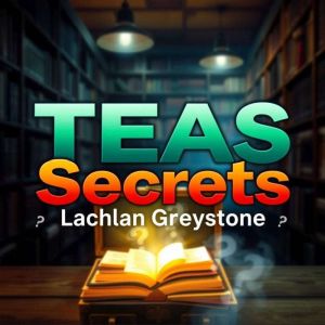 TEAS Secrets: Elevate Your Study Game Instantly: "Elevate your TEAS prep with dynamic audio lessons for peak performance on te