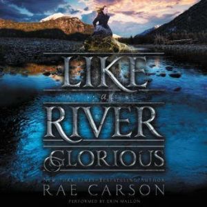 Like a River Glorious, Rae Carson