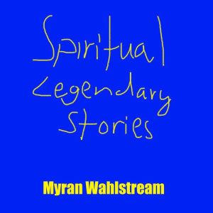 Spiritual Legendary Stories, Myran Wahlstream