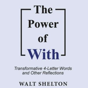 The Power of With, Walt Shelton