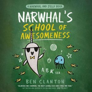 Narwhals School of Awesomeness A Na..., Ben Clanton