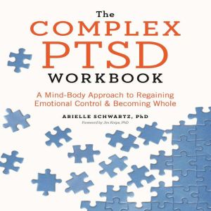 The Complex PTSD Workbook, Arielle Schwartz PhD
