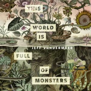 This World Is Full of Monsters: A Tor.com Original, Jeff VanderMeer