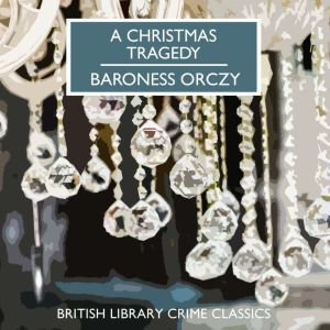 A Christmas Tragedy, Baroness Orczy