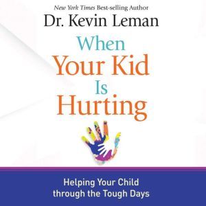When Your Kid Is Hurting, Kevin Leman
