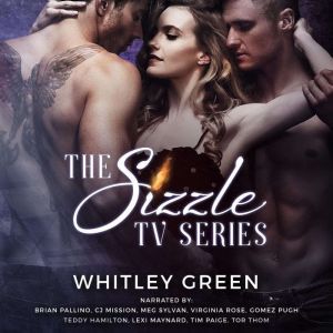 The Sizzle TV Series (Books 1-3): A Menage Romance Collection, Whitley Green