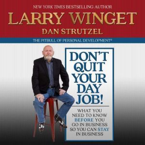Dont Quit Your Day Job!, Larry Winget