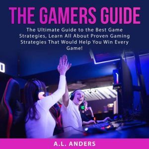 The Gamers Guide The Ultimate Guide ..., A.L. Anders